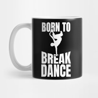 Born To Break Dance Mug